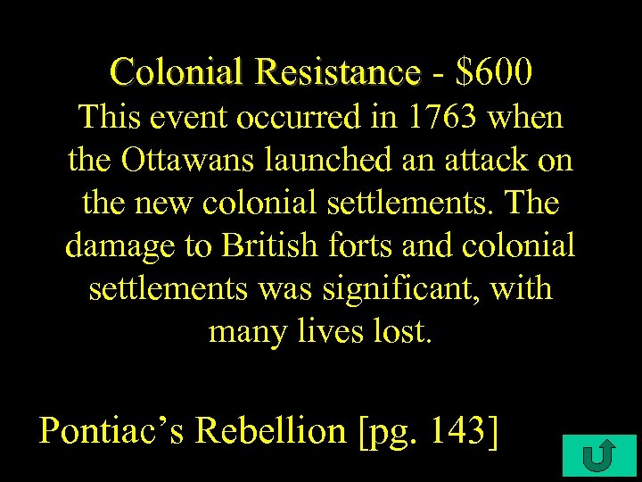Colonial Resistance - $600 This event occurred in 1763 when the Ottawans launched an