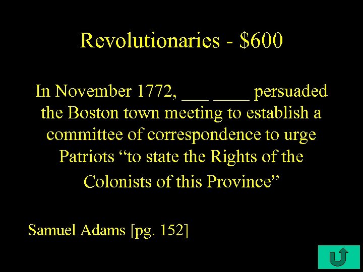 Revolutionaries - $600 In November 1772, ____ persuaded the Boston town meeting to establish