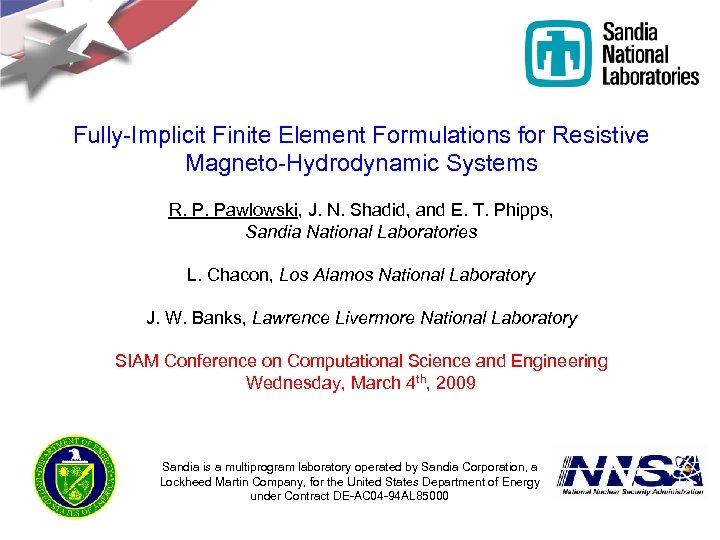 Fully-Implicit Finite Element Formulations for Resistive Magneto-Hydrodynamic Systems R. P. Pawlowski, J. N. Shadid,