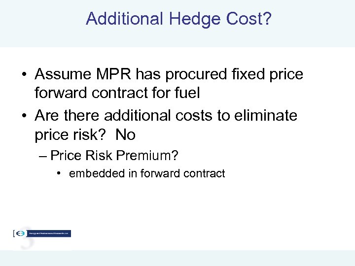Additional Hedge Cost? • Assume MPR has procured fixed price forward contract for fuel