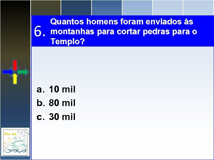 6. Quantos homens foram enviados às montanhas para cortar pedras para o Templo? a.