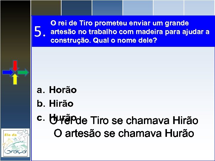 5. a. b. c. O rei de Tiro prometeu enviar um grande artesão no