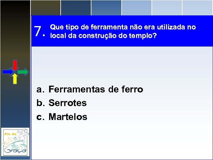 7. Que tipo de ferramenta não era utilizada no local da construção do templo?