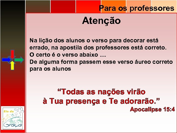 Para os professores Atenção Na lição dos alunos o verso para decorar está errado,