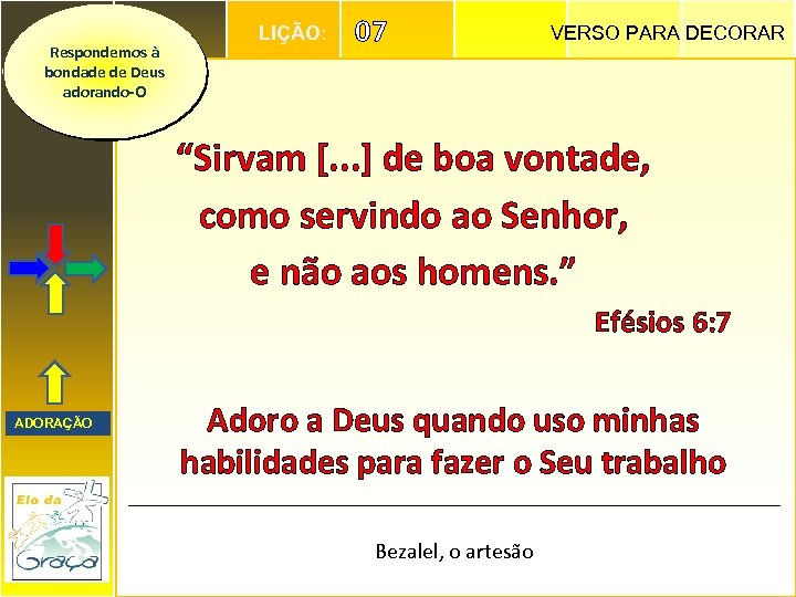 Respondemos à bondade de Deus adorando-O LIÇÃO: 07 VERSO PARA DECORAR “Sirvam [. .