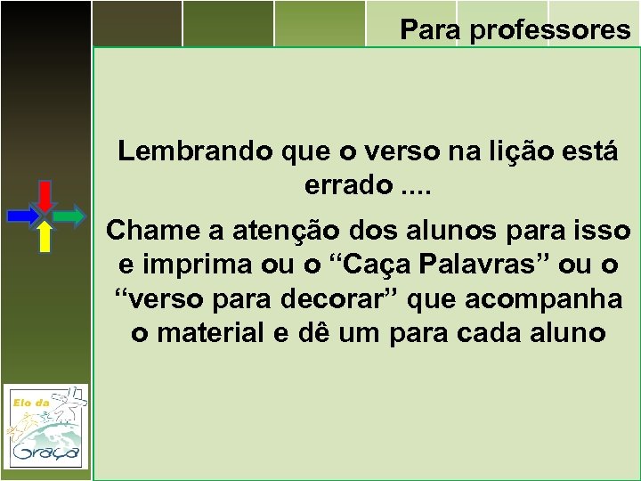 Para professores Lembrando que o verso na lição está errado. . Chame a atenção