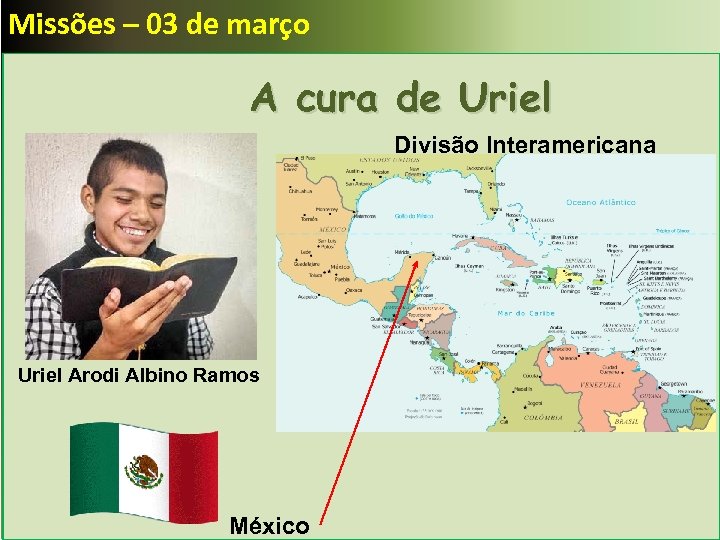 Missões – 03 de março A cura de Uriel Divisão Interamericana Uriel Arodi Albino