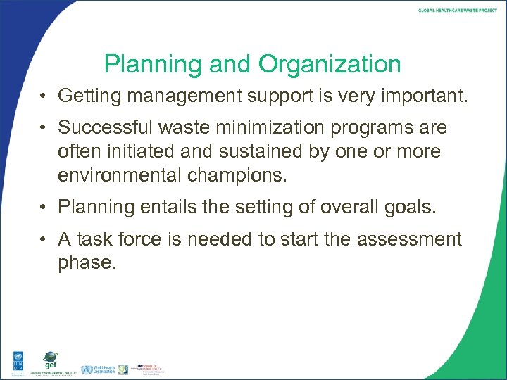 Planning and Organization • Getting management support is very important. • Successful waste minimization