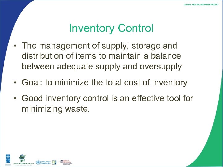 Inventory Control • The management of supply, storage and distribution of items to maintain