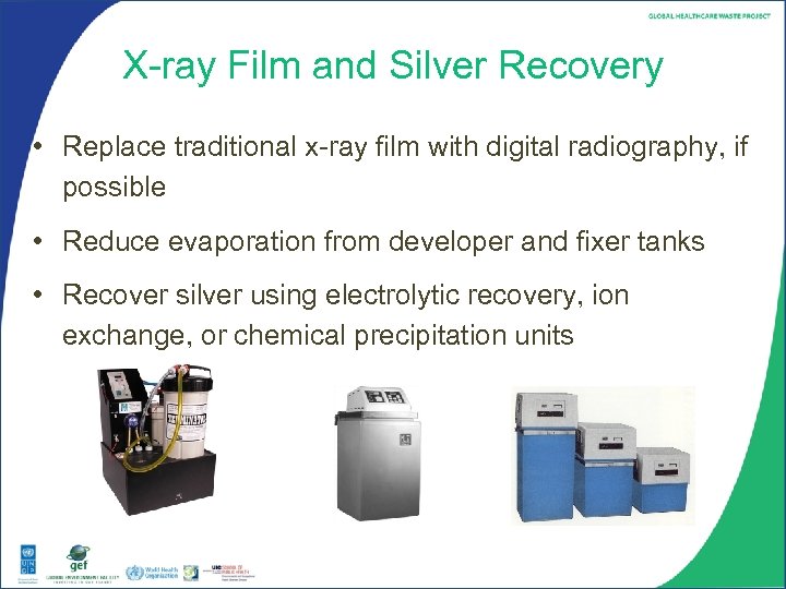 X-ray Film and Silver Recovery • Replace traditional x-ray film with digital radiography, if