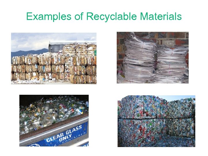 Examples of Recyclable Materials Cardboard Glass Paper Aluminum 