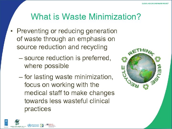 What is Waste Minimization? • Preventing or reducing generation of waste through an emphasis