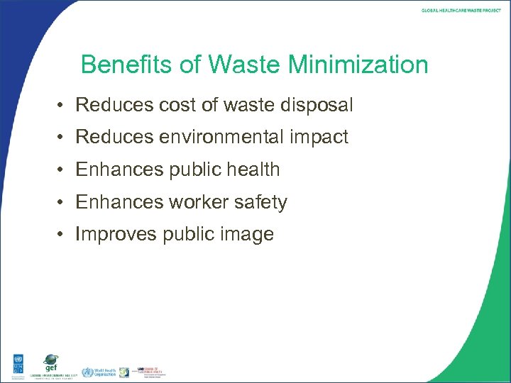 Benefits of Waste Minimization • Reduces cost of waste disposal • Reduces environmental impact