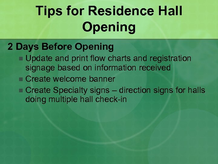 Tips for Residence Hall Opening 2 Days Before Opening Update and print flow charts