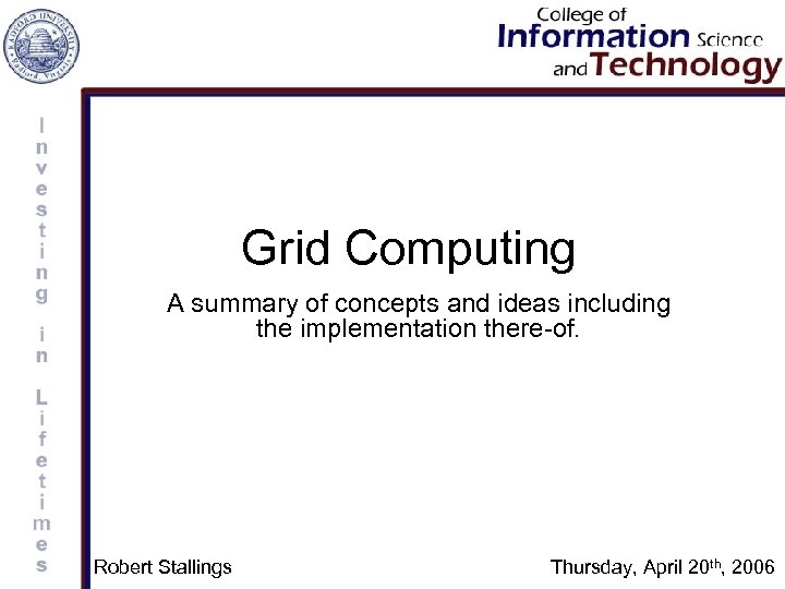 Grid Computing A summary of concepts and ideas including the implementation there-of. Robert Stallings