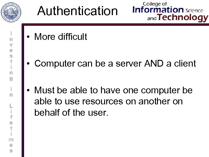 Authentication • More difficult • Computer can be a server AND a client •
