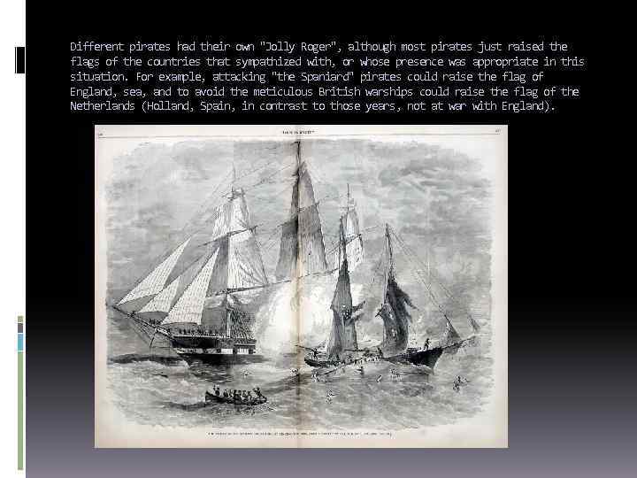 Different pirates had their own "Jolly Roger", although most pirates just raised the flags