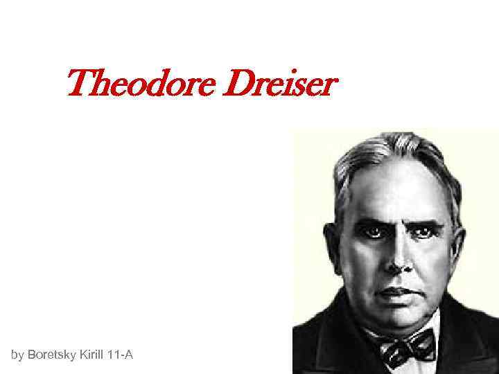 Theodore Dreiser by Boretsky Kirill 11 -A 