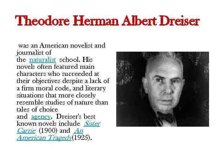 Theodore Herman Albert Dreiser was an American novelist and journalist of the naturalist school.