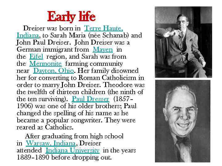 Early life Dreiser was born in Terre Haute, Indiana, to Sarah Maria (née Schanab)