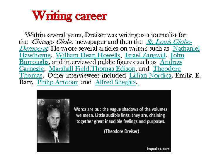 Writing career Within several years, Dreiser was writing as a journalist for the Chicago