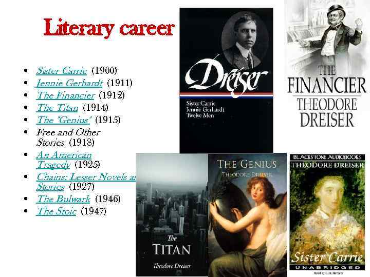 Literary career • • • Sister Carrie (1900) Jennie Gerhardt (1911) The Financier (1912)