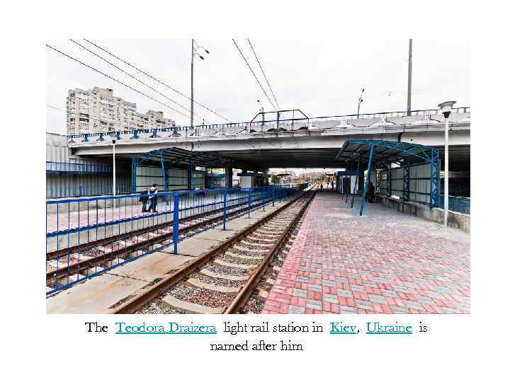 The Teodora Draizera light rail station in Kiev, Ukraine is named after him 