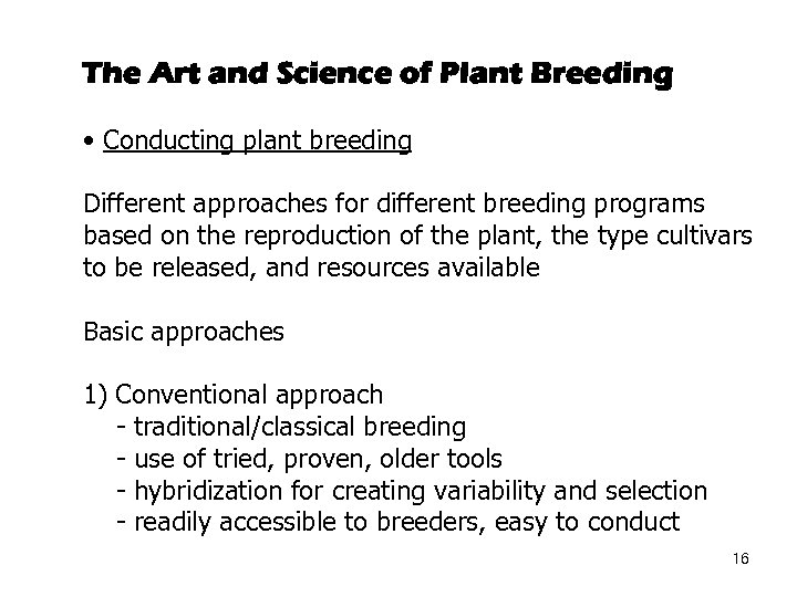 The Art and Science of Plant Breeding • Conducting plant breeding Different approaches for
