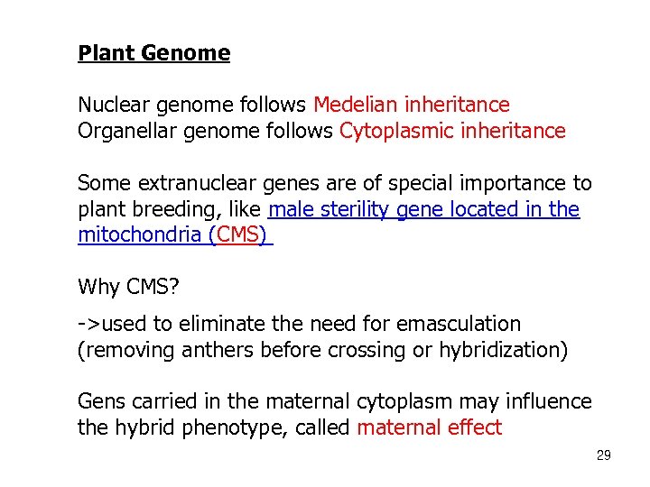 Plant Genome Nuclear genome follows Medelian inheritance Organellar genome follows Cytoplasmic inheritance Some extranuclear