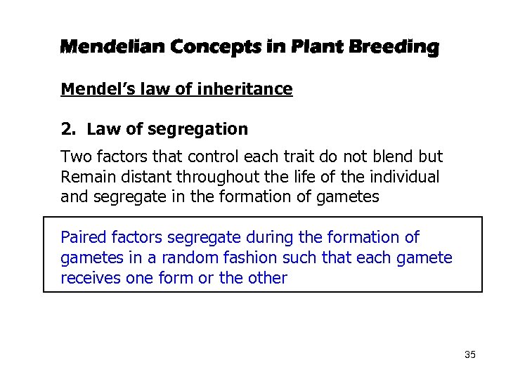 Mendelian Concepts in Plant Breeding Mendel’s law of inheritance 2. Law of segregation Two