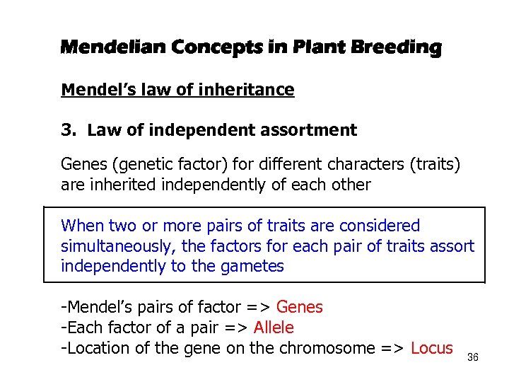 Mendelian Concepts in Plant Breeding Mendel’s law of inheritance 3. Law of independent assortment