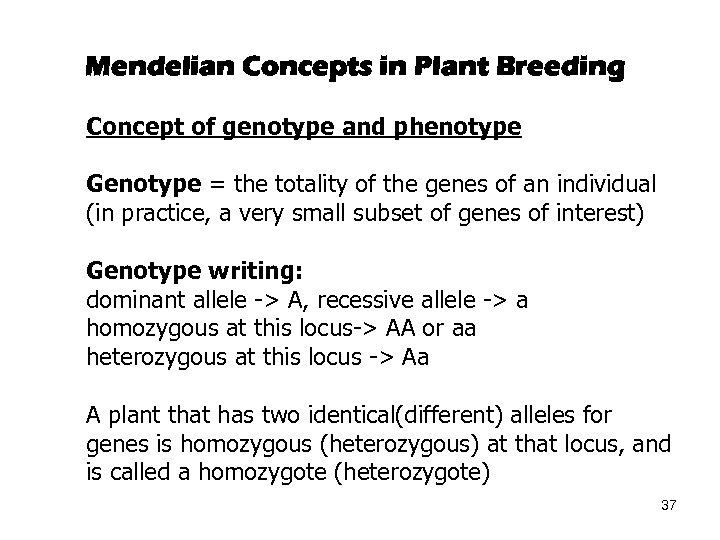 Mendelian Concepts in Plant Breeding Concept of genotype and phenotype Genotype = the totality