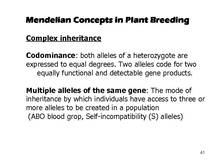 Mendelian Concepts in Plant Breeding Complex inheritance Codominance: both alleles of a heterozygote are