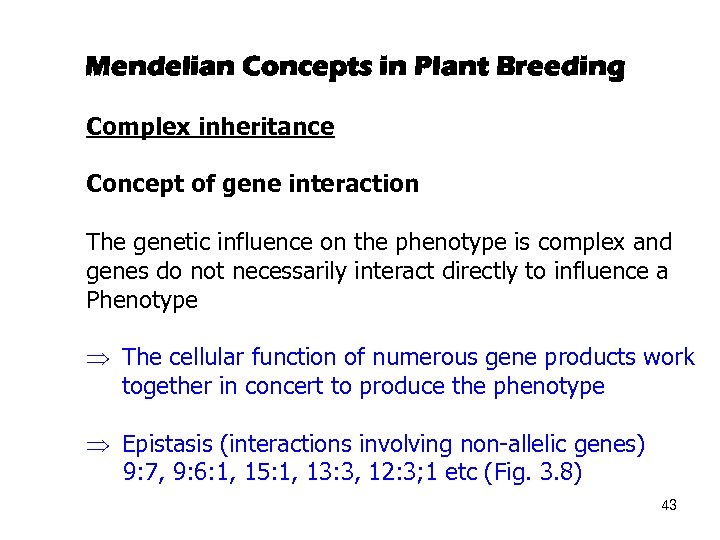 Mendelian Concepts in Plant Breeding Complex inheritance Concept of gene interaction The genetic influence