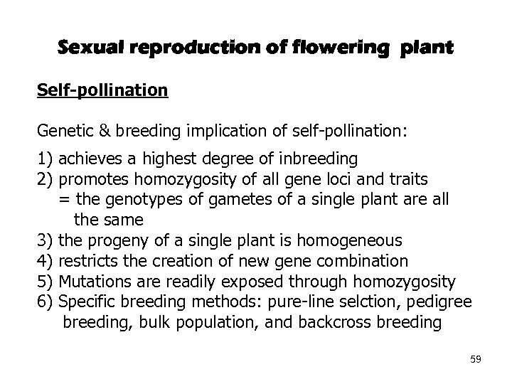 Sexual reproduction of flowering plant Self-pollination Genetic & breeding implication of self-pollination: 1) achieves