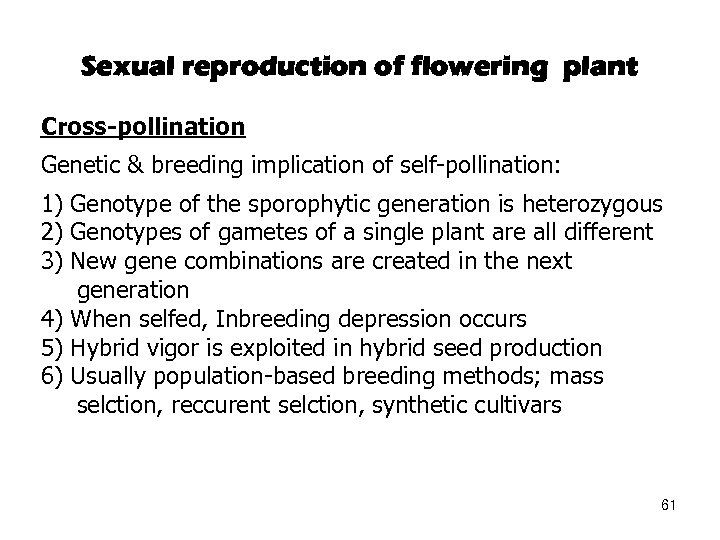 Sexual reproduction of flowering plant Cross-pollination Genetic & breeding implication of self-pollination: 1) Genotype