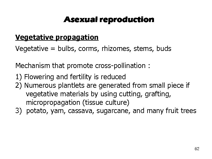 Asexual reproduction Vegetative propagation Vegetative = bulbs, corms, rhizomes, stems, buds Mechanism that promote