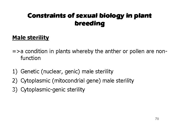 Constraints of sexual biology in plant breeding Male sterility =>a condition in plants whereby