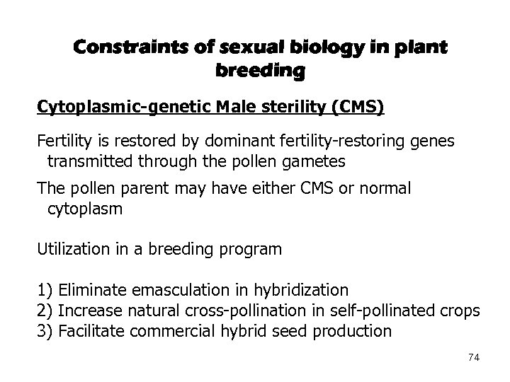 Constraints of sexual biology in plant breeding Cytoplasmic-genetic Male sterility (CMS) Fertility is restored