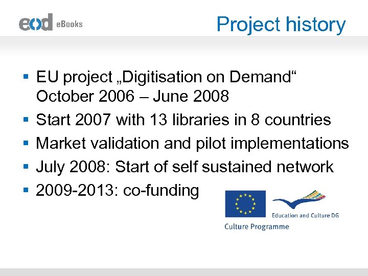 Project history § EU project „Digitisation on Demand“ October 2006 – June 2008 §