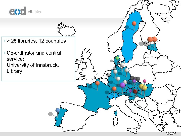 § > 25 libraries, 12 countries § Co-ordinator and central service: University of Innsbruck,