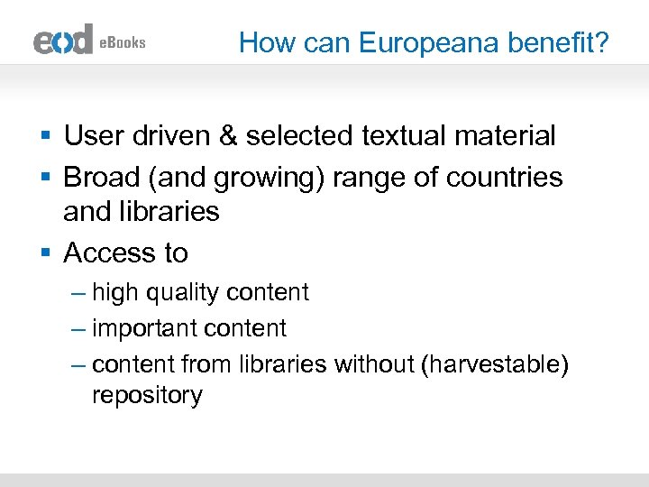 How can Europeana benefit? § User driven & selected textual material § Broad (and