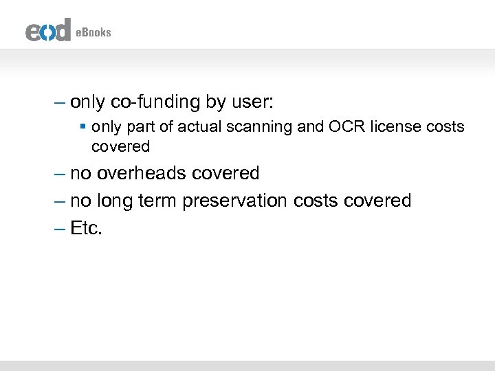 – only co-funding by user: § only part of actual scanning and OCR license