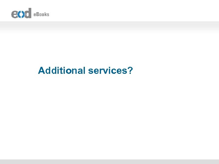 Additional services? 