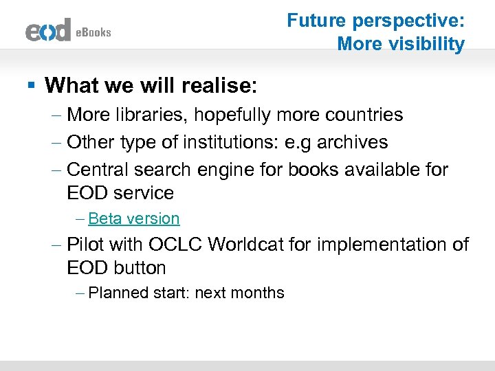 Future perspective: More visibility § What we will realise: - More libraries, hopefully more