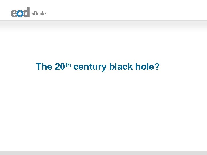 The 20 th century black hole? 