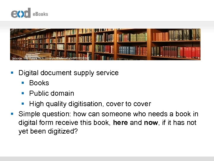 [source: http: //www. flickr. com/photos/timetrax/376152628/] § Digital document supply service § Books § Public