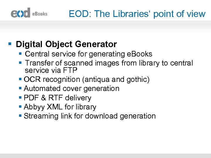 EOD: The Libraries‘ point of view § Digital Object Generator § Central service for