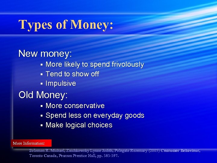 Types of Money: New money: More likely to spend frivolously § Tend to show