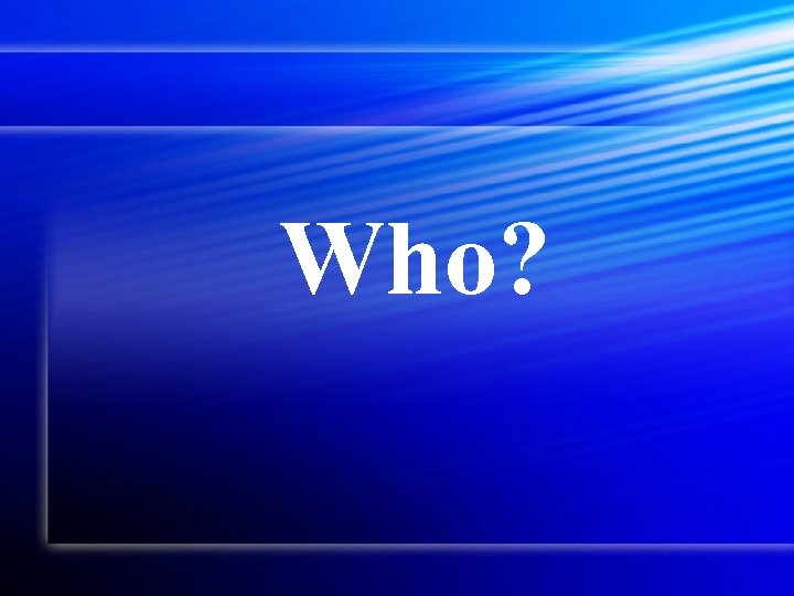 Who? 